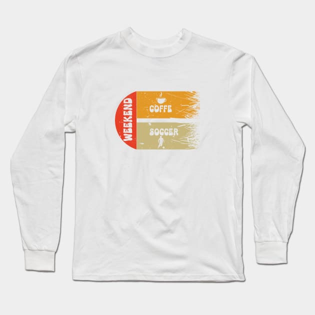 Weekends Coffee and Soccer Long Sleeve T-Shirt by ISSTORE